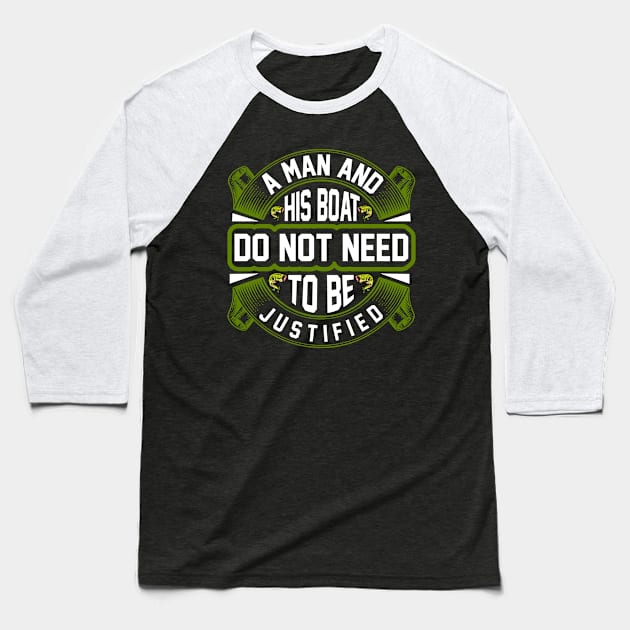 A Man And His Boat Do Not Need To Be Justified Baseball T-Shirt by CosmicCat